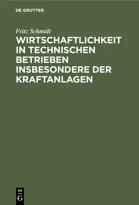 Schmidt |  Wirtschaftlichkeit in technischen Betrieben insbesondere der Kraftanlagen | Buch |  Sack Fachmedien