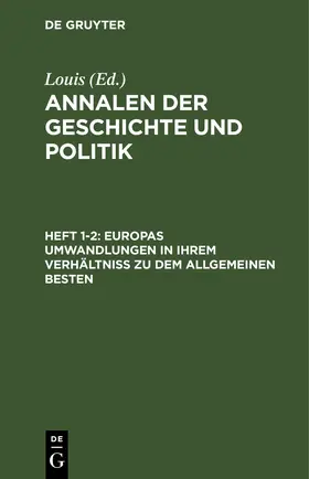 Louis / [unknown] |  Europas Umwandlungen in ihrem Verhältniß zu dem allgemeinen Besten | eBook | Sack Fachmedien