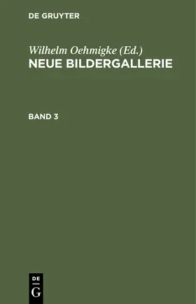 Oehmigke |  Neue Bildergallerie. Band 3 | Buch |  Sack Fachmedien