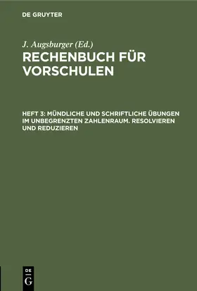 Augsburger |  Mündliche und schriftliche Übungen im unbegrenzten Zahlenraum. Resolvieren und Reduzieren | Buch |  Sack Fachmedien