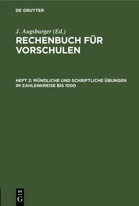 Augsburger / [unknown] |  Mündliche und schriftliche Übungen im Zahlenkreise bis 1000 | eBook | Sack Fachmedien