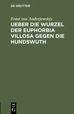 Andrejewskiy | Ueber die Wurzel der Euphorbia villosa gegen die Hundswuth | E-Book | sack.de
