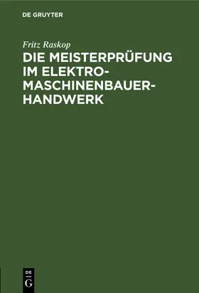 Raskop |  Die Meisterprüfung im Elektro-Maschinenbauer-Handwerk | eBook | Sack Fachmedien