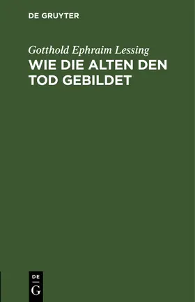 Lessing |  Wie die Alten den Tod gebildet | Buch |  Sack Fachmedien