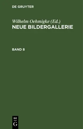 Oehmigke |  Neue Bildergallerie. Band 8 | Buch |  Sack Fachmedien