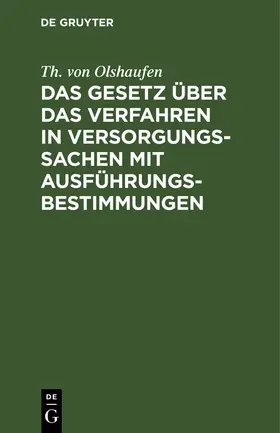 Olshaufen |  Das Gesetz über das Verfahren in Versorgungssachen mit Ausführungsbestimmungen | Buch |  Sack Fachmedien