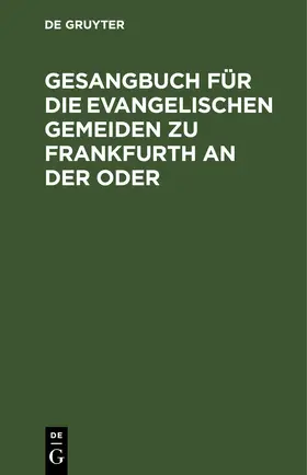 Gesangbuch für die evangelischen Gemeiden zu Frankfurth an der Oder | E-Book | www2.sack.de