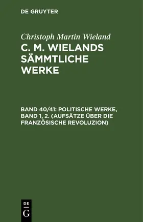 Wieland |  Politische Werke, Band 1, 2. (Aufsätze über die Französische Revoluzion) | Buch |  Sack Fachmedien