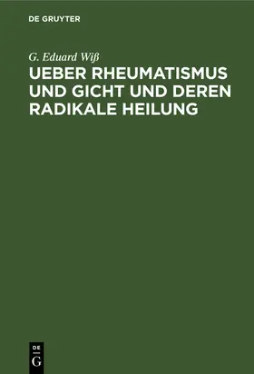 Wiß |  Ueber Rheumatismus und Gicht und deren radikale Heilung | Buch |  Sack Fachmedien