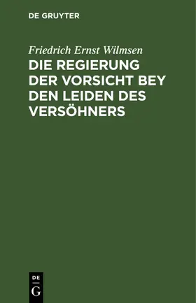 Wilmsen |  Die Regierung der Vorsicht bey den Leiden des Versöhners | Buch |  Sack Fachmedien