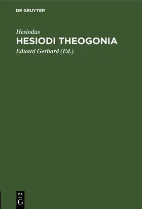 Hesiodus / Gerhard |  Hesiodi Theogonia | Buch |  Sack Fachmedien