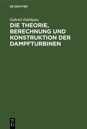 Zahikjanz |  Die Theorie, Berechnung und Konstruktion der Dampfturbinen | eBook | Sack Fachmedien