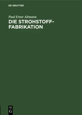 Altmann |  Die Strohstoff-Fabrikation | Buch |  Sack Fachmedien