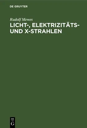 Mewes |  Licht-, Elektrizitäts- und X-Strahlen | Buch |  Sack Fachmedien