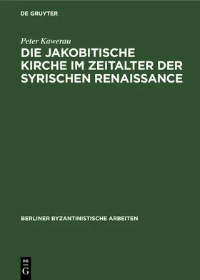 Kawerau |  Die jakobitische Kirche im Zeitalter der syrischen Renaissance | Buch |  Sack Fachmedien