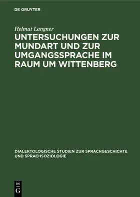 Langner |  Untersuchungen zur Mundart und zur Umgangssprache im Raum um Wittenberg | Buch |  Sack Fachmedien