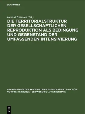 Koziolek |  Die Territorialstruktur der gesellschaftlichen Reproduktion als Bedingung und Gegenstand der umfassenden Intensivierung | eBook | Sack Fachmedien