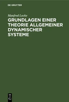 Locke |  Grundlagen einer Theorie allgemeiner dynamischer Systeme | eBook | Sack Fachmedien