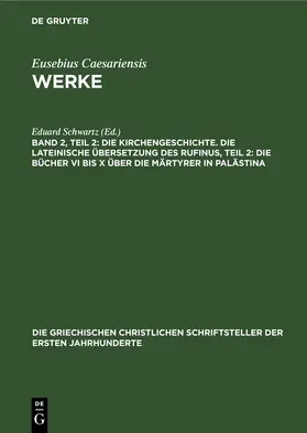 Schwartz / Mommsen |  Die Kirchengeschichte. Die Lateinische Übersetzung des Rufinus, Teil 2: Die Bücher VI bis X über die Märtyrer in Palästina | eBook | Sack Fachmedien