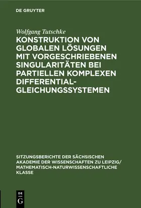 Tutschke |  Konstruktion von globalen Lösungen mit vorgeschriebenen Singularitäten bei partiellen komplexen Differentialgleichungssystemen | Buch |  Sack Fachmedien