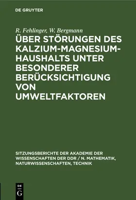 Bergmann / Fehlinger |  Über Störungen des Kalzium-Magnesium-Haushalts unter besonderer Berücksichtigung von Umweltfaktoren | Buch |  Sack Fachmedien