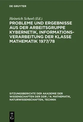 Scheel | Probleme und Ergebnisse aus der Arbeitsgruppe Kybernetik, Informationsverarbeitung der Klasse Mathematik 1977/78 | Buch | 978-3-11-250455-0 | sack.de
