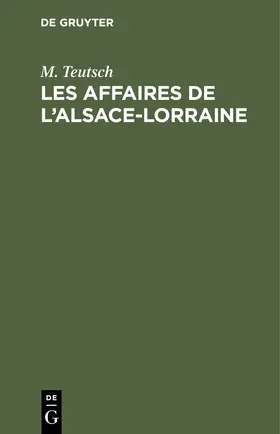 Teutsch |  Les Affaires de l'Alsace-Lorraine | Buch |  Sack Fachmedien