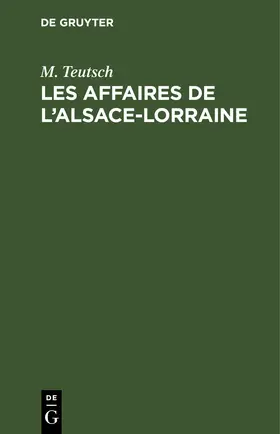 Teutsch |  Les Affaires de l’Alsace-Lorraine | eBook | Sack Fachmedien