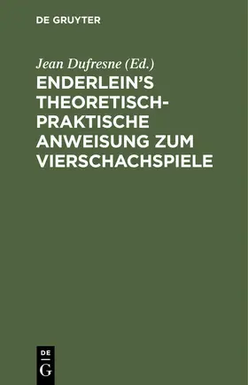 Dufresne |  Enderlein’s theoretisch-praktische Anweisung zum Vierschachspiele | eBook | Sack Fachmedien