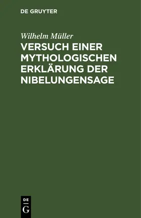 Müller |  Versuch einer mythologischen Erklärung der Nibelungensage | eBook | Sack Fachmedien