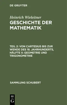 Wieleitner |  Von Cartesius bis zur Wende des 18. Jahrhunderts, Hälfte II: Geometrie und Trigonometrie | Buch |  Sack Fachmedien