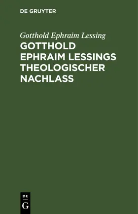 Lessing |  Gotthold Ephraim Leßings theologischer Nachlaß | eBook | Sack Fachmedien