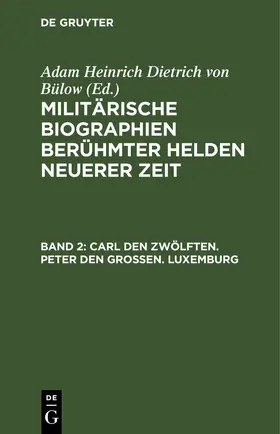 Bülow |  Carl den Zwölften. Peter den Großen. Luxemburg | eBook | Sack Fachmedien