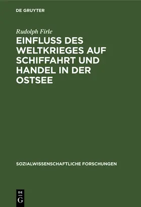 Firle |  Einfluß des Weltkrieges auf Schiffahrt und Handel in der Ostsee | Buch |  Sack Fachmedien