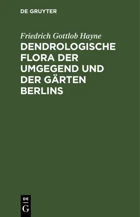 Hayne | Dendrologische Flora der Umgegend und der Gärten Berlins | E-Book | sack.de