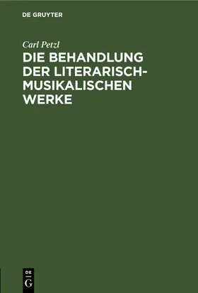 Petzl |  Die Behandlung der literarisch-musikalischen Werke | eBook | Sack Fachmedien