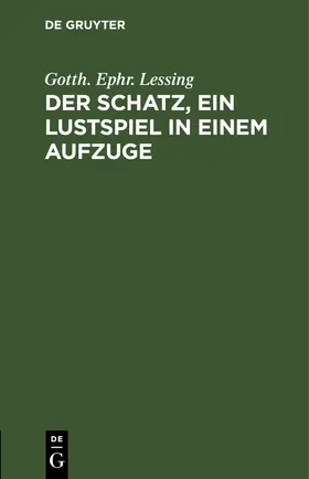 Lessing |  Der Schatz, ein Lustspiel in einem Aufzuge | eBook | Sack Fachmedien