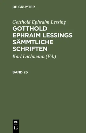 Lessing / Lachmann | Gotthold Ephraim Lessing: Gotthold Ephraim Lessings Sämmtliche Schriften. Band 26 | Buch | 978-3-11-251203-6 | sack.de