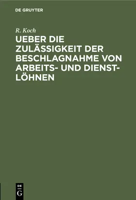 Koch |  Ueber die Zulässigkeit der Beschlagnahme von Arbeits- und Dienst-Löhnen | Buch |  Sack Fachmedien