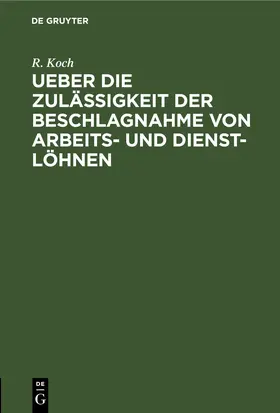 Koch |  Ueber die Zulässigkeit der Beschlagnahme von Arbeits- und Dienst-Löhnen | eBook | Sack Fachmedien