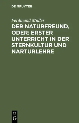 Müller |  Der Naturfreund, oder: erster Unterricht in der Sternkultur und Narturlehre | Buch |  Sack Fachmedien