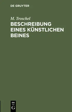 Troschel | Beschreibung eines künstlichen Beines | Buch | 978-3-11-251259-3 | sack.de
