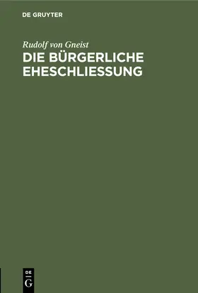 Gneist | Die bürgerliche Eheschließung | Buch | 978-3-11-251273-9 | sack.de