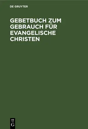  Gebetbuch zum Gebrauch für evangelische Christen | eBook | Sack Fachmedien