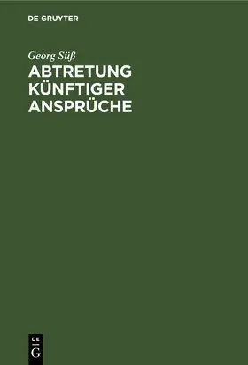 Süß | Abtretung künftiger Ansprüche | Buch | 978-3-11-251399-6 | www2.sack.de
