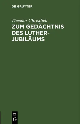 Christlieb |  Zum Gedächtnis des Luther-Jubiläums | eBook | Sack Fachmedien