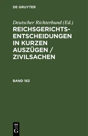 [unknown] |  Reichsgerichts-Entscheidungen in kurzen Auszügen / Zivilsachen. Band 163 | eBook | Sack Fachmedien