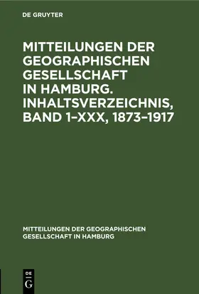 Mitteilungen der Geographischen Gesellschaft in Hamburg. Inhaltsverzeichnis, Band 1–XXX, 1873–1917 | eBook | Sack Fachmedien