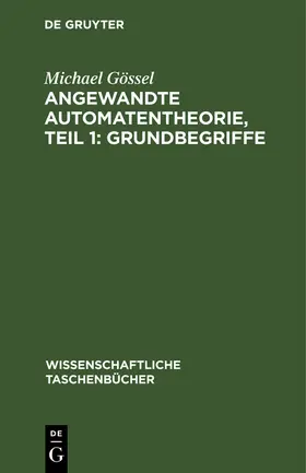 Gössel |  Angewandte Automatentheorie, Teil 1: Grundbegriffe | Buch |  Sack Fachmedien