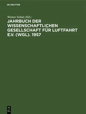 Schulz / Blenk |  Jahrbuch der Wissenschaftlichen Gesellschaft für Luftfahrt e.V. (WGL). 1957 | Buch |  Sack Fachmedien